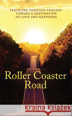 Roller Coaster Road: Traveling Through Tragedy Towards a Destination of Love and Happiness Tammy Ward Rosalie Spaniel Www 99designs Com Estella 9780692167601 Tammy Ward