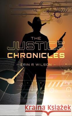 The Justice Chronicles Erin Wilson 9780692167625