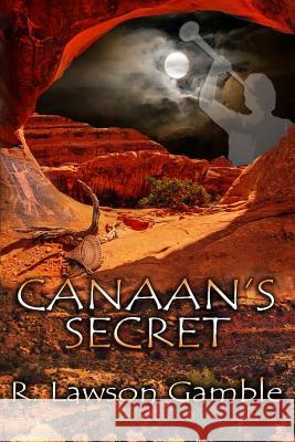 Canaan's Secret R. Lawson Gamble 9780692167755