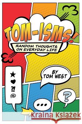 Tomisms: Random Thoughts on Everyday Life Tom West 9780692169049 Not Avail