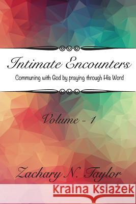 Intimate Encounters: Communing with God and Becoming His Word Zachary N. Taylor 9780692169414