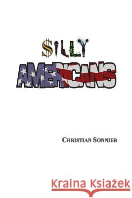 Silly Americans Christian Sonnier 9780692169667 Christian Sonnier