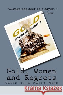 Gold, Women and Regrets Samuel Logan Logan 9780692170359