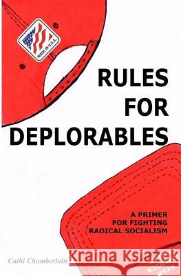 Rules for Deplorables: A Primer for Fighting Radical Socialism Cathi Chamberlain Christy Chamberlain Braylon Nance 9780692170984 Cathi-The-Contractor LLC