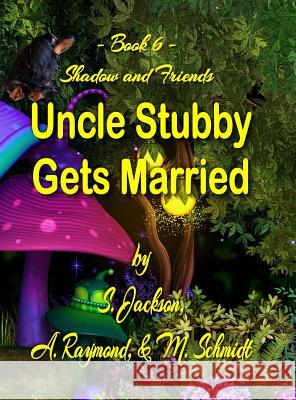 Uncle Stubby Gets Married S. Jackson A. Raymond M. Schmidt 9780692171912 M. Schmidt Productions