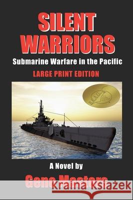 Silent Warriors: Submarine Warfare in the Pacific: Large Print Edition Gene Masters 9780692173367 Escarpment Press