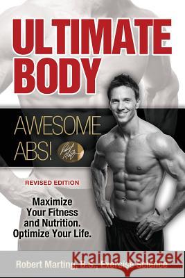 Ultimate Body, Awesome Abs! B S Robert Marting P T 9780692174784 Rm Publishing