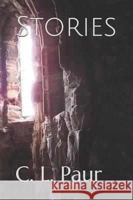 Stories C. L. Paur 9780692175545 C. L. Paur