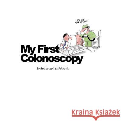 My First Colonoscopy Mal Karlin Bob Joseph  9780692175668 Malcolm Karlin
