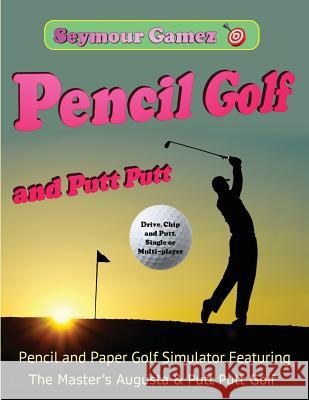 Pencil Golf and Putt Putt: Golf and Putt Putt Simulator Seymour Gamez 9780692175910 Peter Kang