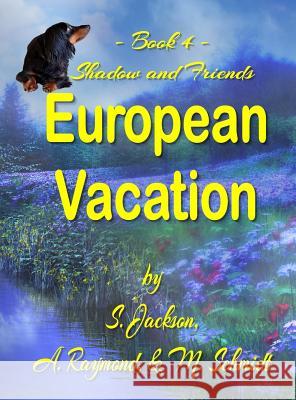 Shadow and Friends European Vacation M. Schmidt S. Jackson A. Raymond 9780692176207 M. Schmidt Productions