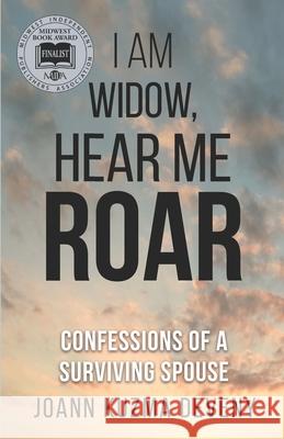 I Am Widow, Hear Me Roar: Confessions of a Surviving Spouse Joann Deveny Joann Kuzma Deveny 9780692176559 Fly High Books