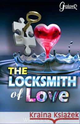 The Love Locksmith William S. Graham Hizgreis Graphics Design 9780692176863 Grahamr Writings LLC