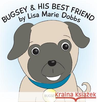 Bugsey and His Best Friend Lisa Dobbs 9780692177372