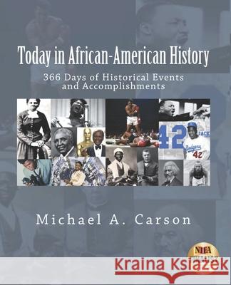 Today in African-American History: 366 Days of Historical Events and Accomplishments Michael A Carson 9780692178041 Double Infinity Publishing