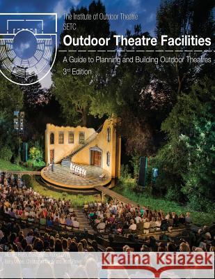 Outdoor Theatre Facilities: A Guide to Planning and Building Outdoor Theatres MR Michael Hardy Mr David Weiss Mr Robert Long 9780692178508