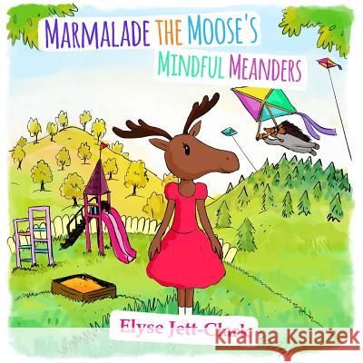 Marmalade the Moose's Mindful Meanders Mykyta Harets Elyse Jett-Clark 9780692179550