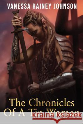 Chronicles Of A Tin Woman Rainey-Johnson, Vanessa 9780692179703 Lyfe Publishing