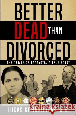 Better Dead Than Divorced: The trials of Panayota Konandreas, Lukas 9780692179734 Hard Work Publications