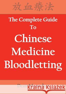 The Complete Guide To Chinese Medicine Bloodletting Mouscher, Dean 9780692181027 English Center, Inc.