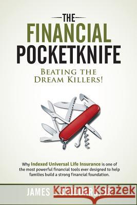 The Financial Pocketknife: Beating the Dream Killers James L. Stoddar 9780692181447 Incight Strategic Consulting
