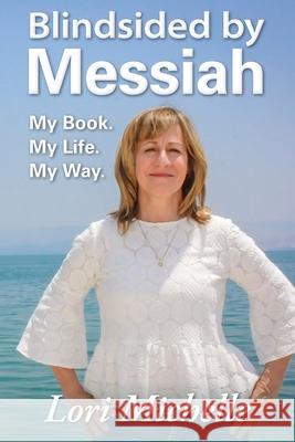 Blindsided by Messiah: My Book. My Life. My Way. Lori Michelle 9780692182444 Running on Love