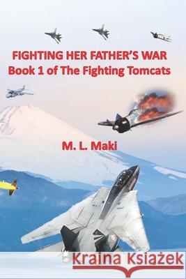 Fighting Her Father's War: The FIghting Tomcats Maki, Megan 9780692183892 Rose Hill Press