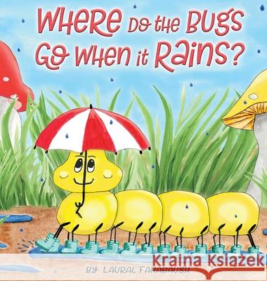 Where Do the Bugs Go When it Rains? Farabaugh, Laural 9780692184073 Laural Farabaugh