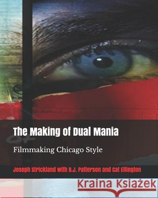 The Making of Dual Mania: Filmmaking Chicago Style B. J. Patterson Cat Ellington Joseph Strickland 9780692185322 Vital Vision Publications