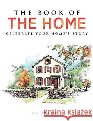 The Book of the Home: Celebrate Your Home's Story Blue Moon Bell 9780692185797 Blue Moon Bell