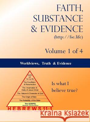 Worldviews, Truth and Evidence (Volume 1 of 4) Edward a Croteau 9780692186282 Faith, Substance and Evidence