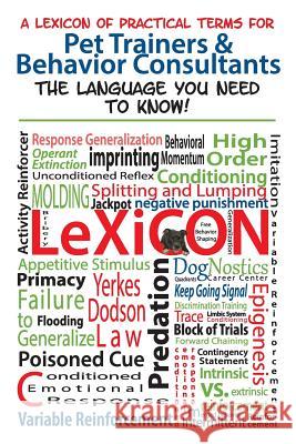 A Lexicon of Practical Terms for Pet Trainers & Behavior Consultants!: The language You Need to Know Tudge, Niki 9780692186695