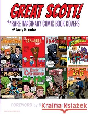 Great Scott: The Rare Imaginary Comic Book Covers of Larry Blamire Larry Blamire 9780692189184
