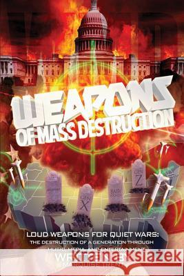 Weapons of Mass Destruction: Loud Weapons for Quiet Wars: The Destruction of a Generation through Music, Media, and Entertainment Trent, Marquise 9780692190524 New Culture Creations