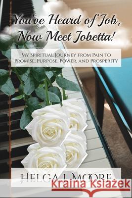 You've Heard of Job, Now Meet Jobetta: My Spiritual Journey from Pain to Promise, Purpose, Power and Prosperity C. Cherie Hardy Portia K. Wayne Norma Stanley 9780692190777 Hjm Entertainment