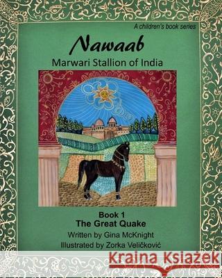 Nawaab: Marwari Stallion of India: The Great Quake Book 1 Gina McKnight Zorka Velickovic 9780692191132 Monday Creek Publishing