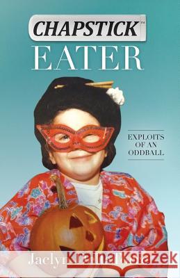 Chapstick Eater: Exploits of an Oddball Jaclyn Dellatorre   9780692192542 Jaclyn Dellatorre