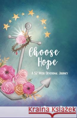 Choose Hope: A 52-Week Devotional Journey Brooke Taylor 9780692192771