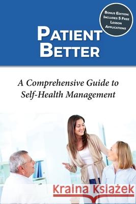 Patient Better: A Comprehensive Guide to Self-health Management Woodruff, Jennifer 9780692192948