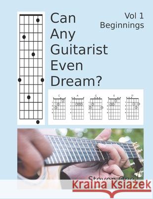 Can Any Guitarist Even Dream?: Vol 1 Beginnings Steven M Ono 9780692193525 Onomuse