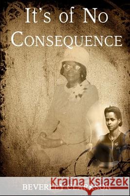 It's of No Consequence Beverley Clarkson 9780692194089