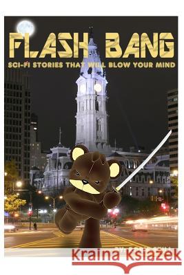 Flashbang: Sci-Fi Stories That Will Blow Your Mind! Rorie Still 9780692196557 Not Avail