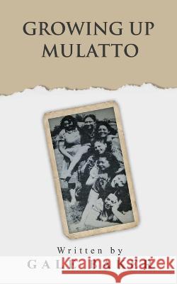 Growing Up Mulatto Gale Baker 9780692197097 Gale Baker/Self Published