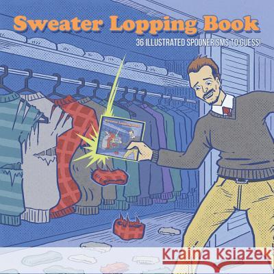 Sweater Lopping Book: 36 Illustrated Spoonerisms To Guess! Finger, Michael 9780692197332