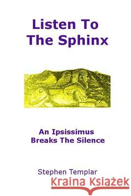 Listen To The Sphinx: An Ipsissimus Breaks The Silence Templar, Stephen 9780692197394 Ivory Lady Publishing