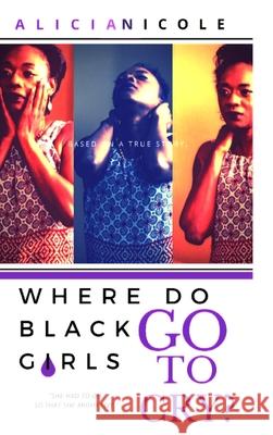 Where Do Black Girls Go To Cry? Alicia Norman 9780692197707 International Homegirls