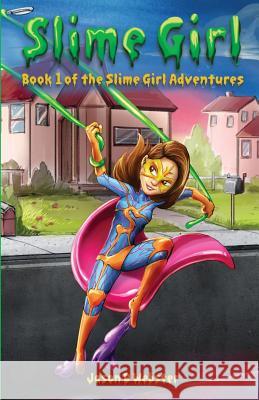 Slime Girl: Book 1 of the Slime Girl Adventures Jason D. Webster 9780692198032