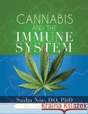 Cannabis and the Immune System Dr Sasha Noe 9780692198261 Purposely Created Publishing Group