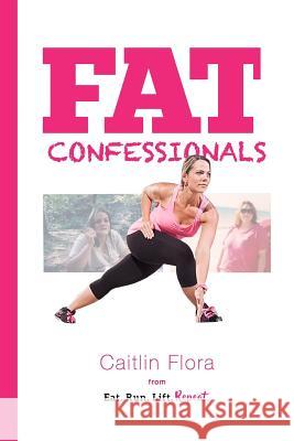 Fat Confessionals Caitlin M. Flora 9780692200506 Caitlin M Flora