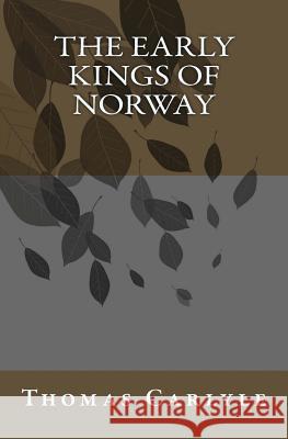 The Early Kings of Norway Thomas Carlyle 9780692201763 Adp Gauntlet